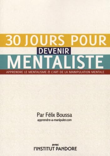 30 jours pour devenir mentaliste: Apprendre le mentalisme et l'art de la manipulation mentale 9791094547007