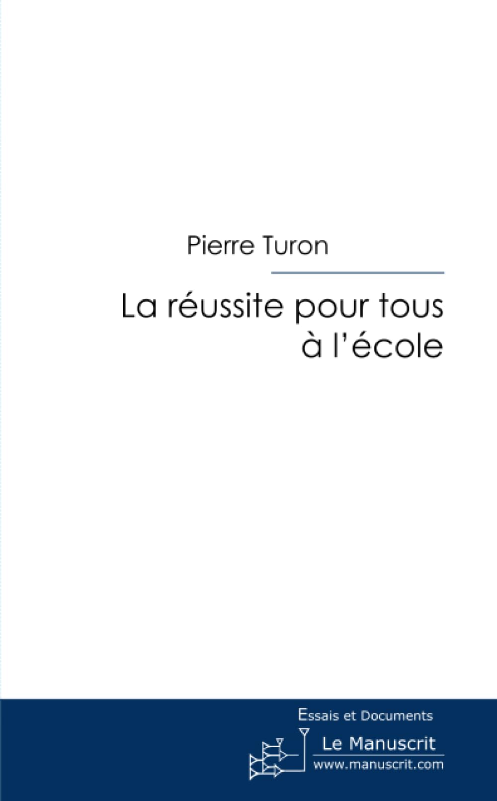 La réussite pour tous à l'école: Petit Traité De Pédagogie Pratique 9782304034622