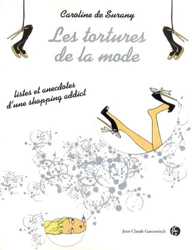 Les tortures de la mode: Listes et anecdotes d'une shopping addict 9782350131382