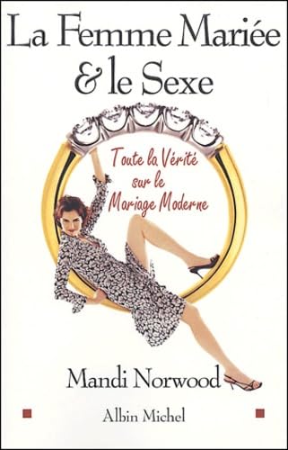 La Femme mariée et le Sexe : Toute la vérité sur le mariage moderne 9782226151438