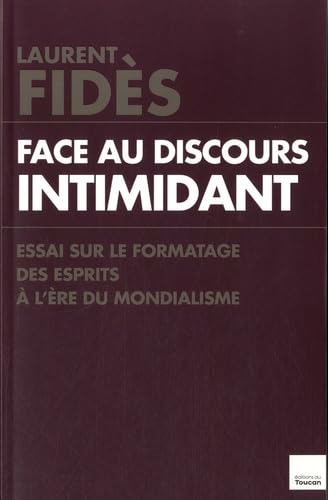 Face au discours intimidant: Essai sur le formatage de la pensée à l'ère du mondialisme 9782810006359