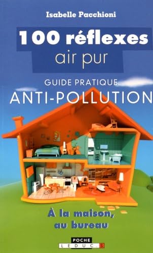 100 réflexes air pur: Guide pratique antipollution à la maison et au bureau 9791028501358