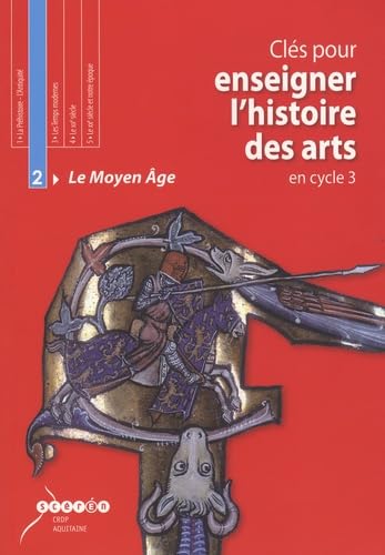 Clés pour enseigner l'histoire des arts en cycle 3: Tome 2, Le Moyen Age 9782866175597