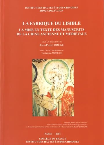 La fabrique du lisible: La mise en texte des manuscrits de la Chine ancienne et médiévale 9782857570738