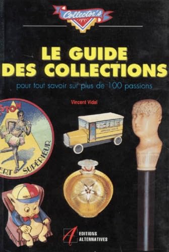 Le Guide Des Collections. Pour Tout Savoir Sur Plus De 100 Passions 9782862270876