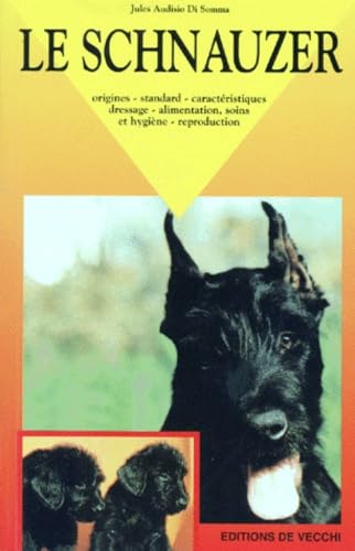 Le Schnauzer. Origines, Standard, Caracteristiques, Dressage, Alimentation, Soins Et Hygiene, Reproduction 9782732812564