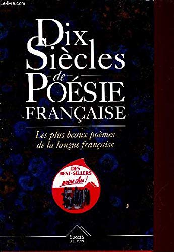 Dix siècles de poésie française: Les plus beaux poèmes de la langue française 9782738204646