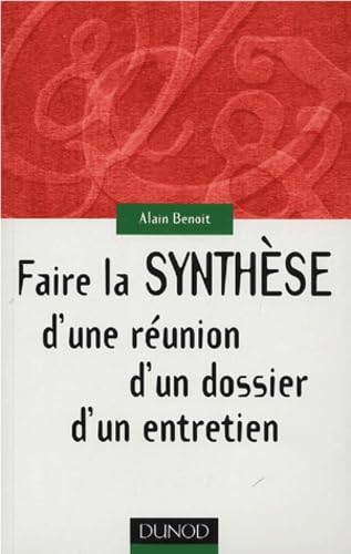 Faire la synthèse d'une réunion, d'un dossier, d'un entretien 9782100075454