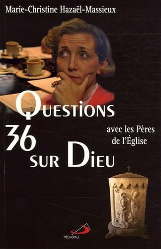 36 QUESTIONS SUR DIEU AVEC LES PERES DE L'EGLISE 9782712209469