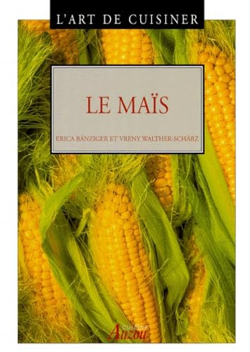 L'art de cuisiner : Le maïs 9782733805404