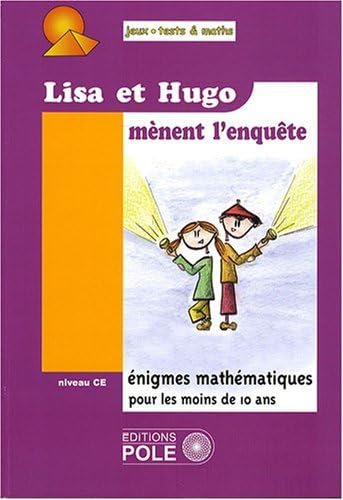 Lisa et Hugo mènent l'enquête : 37 Nouvelles énigmes du Championnat International des Jeux Mathématiques et Logiques pour le Cours Elémentaire 9782848840758