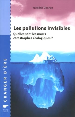 Les pollutions invisibles: Quelles sont les vraies catastrophes écologiques ? 9782603013380