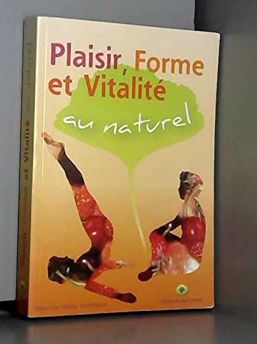 Plaisir, Forme Et Vitalite Au Naturel 9782952875219