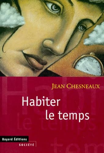 Habiter le temps: Passé, présent, futur, esquisse d'un dialogue politique 9782227137110