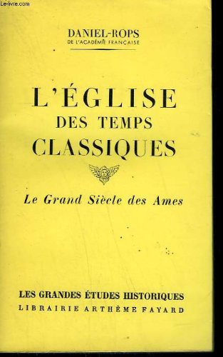 L'eglise des temps classiques. le grand siecle des ames. 