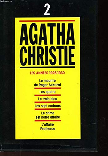 Agatha Christie, tome 2 :Les Années 1926-1930, Le Meurtre De Roger Ackroyd, Les Quatre, Le Train Bleu, Les Sept Cadran, Le Crime Est Notre Affaire, L'Affaire Protheroe 9782286037109