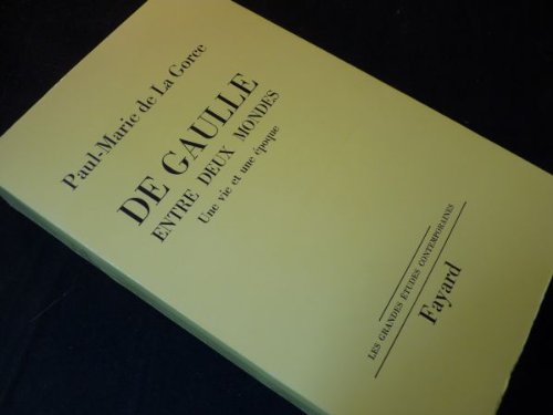De Gaulle Entre Deux Mondes, Une Vie et Une Epoque 