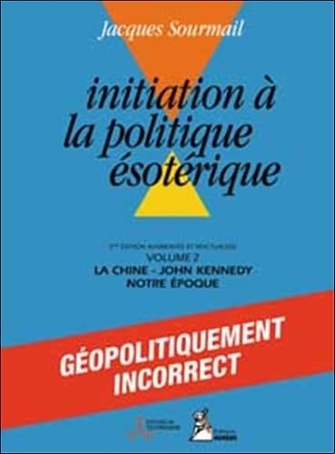 Initiation à la Politique ésotérique, Tome 2 : La Chine, John Kennedy, Notre époque 9782910049522