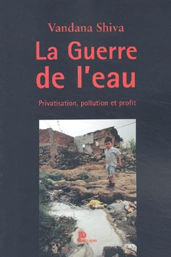 La Guerre de l'eau : Privation, pollution et profit 9782841900978
