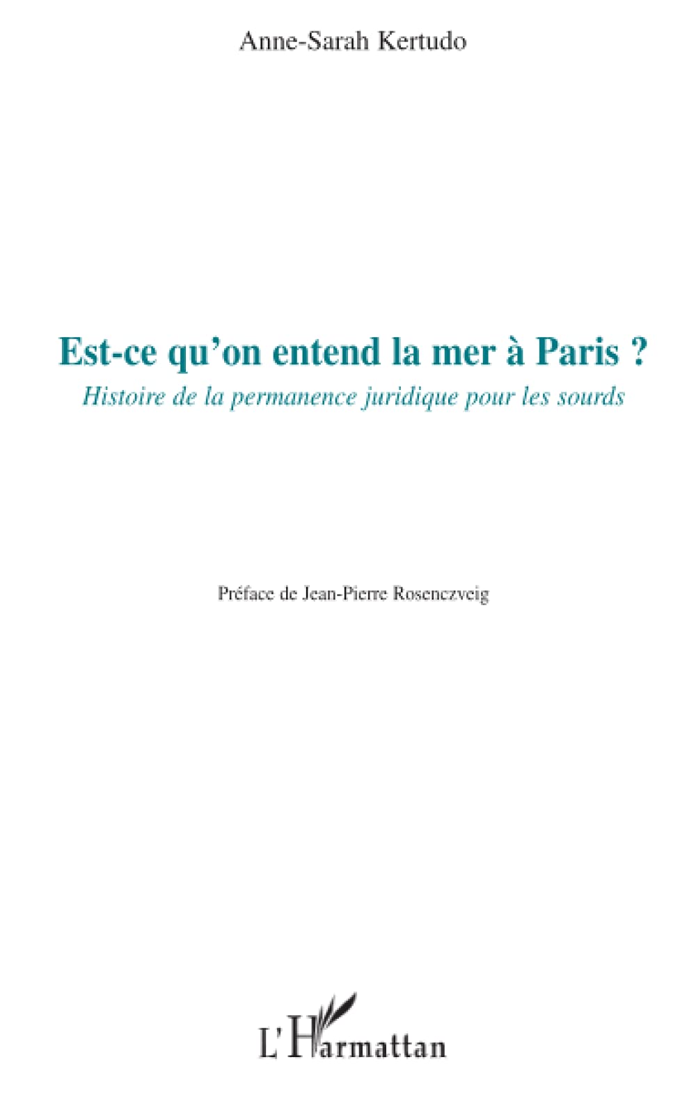 Est-ce qu'on entend la mer à Paris ?: Histoire de la permanence juridique pour les sourds 9782296112001