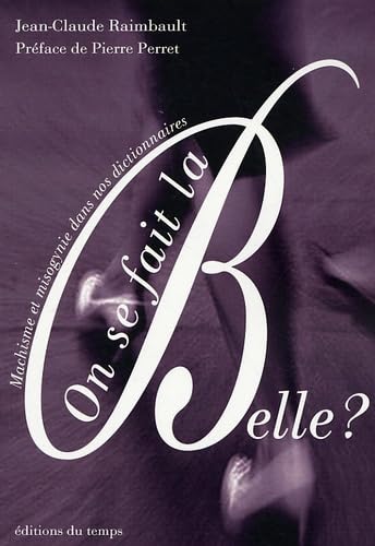 On se fait la belle ?: Machisme et misogynie dans nos dictionnaires 9782842744847