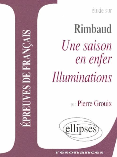 Etude sur Rimbaud, Une saison en enfer - Illuminations : Epreuves de français 9782729803711
