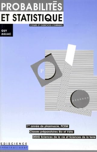 Probabilites Et Statistique. Cours Et Exercices Corriges, 1ere Annee De Pharmacie, Pcem, Classes Preparatoires Bio Et Veto, Deug Sciences De La Vie Et Sciences De La Terre 9782840741152