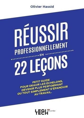 Réussir professionnellement en 22 leçons: Petit guide pour gravir les échelons, devenir plus performant ou tout simplement s'épanouir au travail 9782919782819