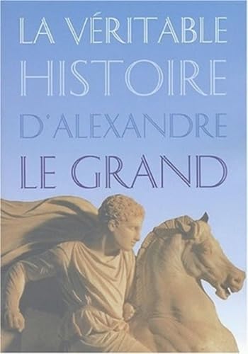La véritable histoire d'Alexandre le Grand 9782251442693