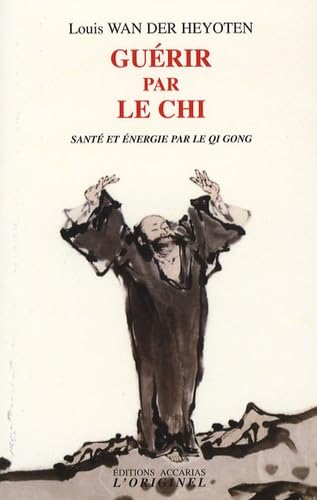 Guérir par le chi: Santé et énergie par le Qi Gong 9782863161449