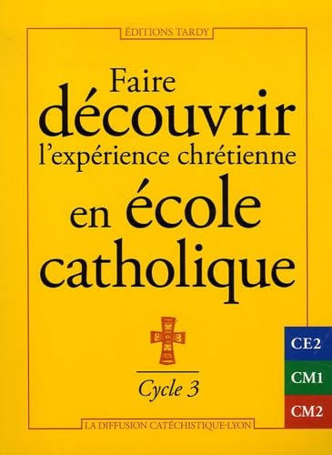 Faire découvrir l'expérience chrétienne en école catholique - cycle 3 9782710504535