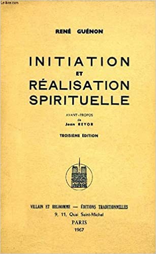 René Guénon. Initiation et réalisation spirituelle : . Avant-propos de Jean Reyor. 2e édition 