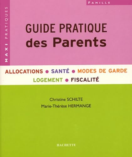 Guide pratique des Parents: Allocations, santé, modes de garde, logement, fiscalité 9782012349865