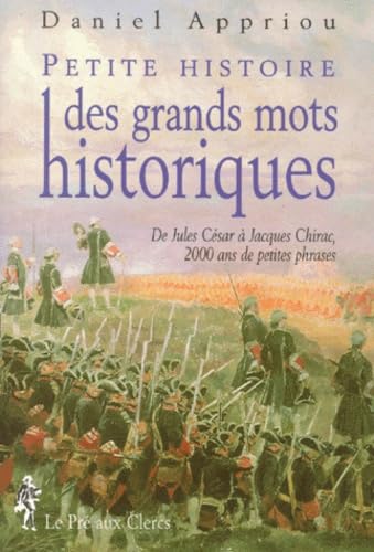 Petite Histoire Des Grands Mots Historiques. De Jules Cesar A Jacques Chirac, 2000 Ans De Petites Phrases 9782842280604