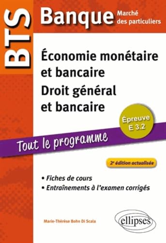 Economie monétaire et bancaire, droit général et bancaire BTS Banque: Fiches de cours et entraînements à l'eamen corrigés Epreuve E 3.2 9782729880972