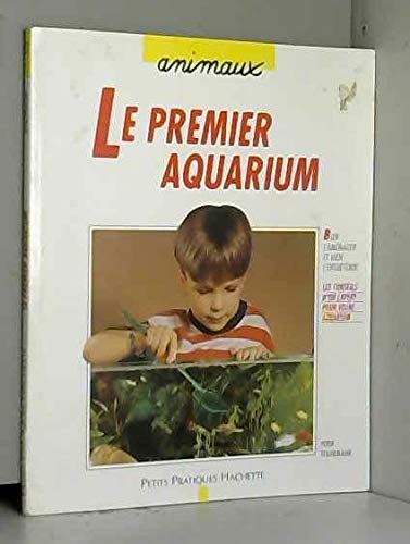 Le Premier Aquarium. Comment Choisir, Amenager Et Entretenir Un Aquarium 9782016207802