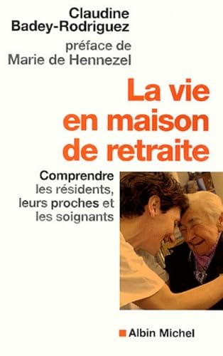 La Vie en maison de retraite : Comprendre les résidents, leurs proches et les soignants 9782226136237