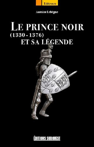 Le Prince Noir Et Sa Legende 1330-1376 9782817702193