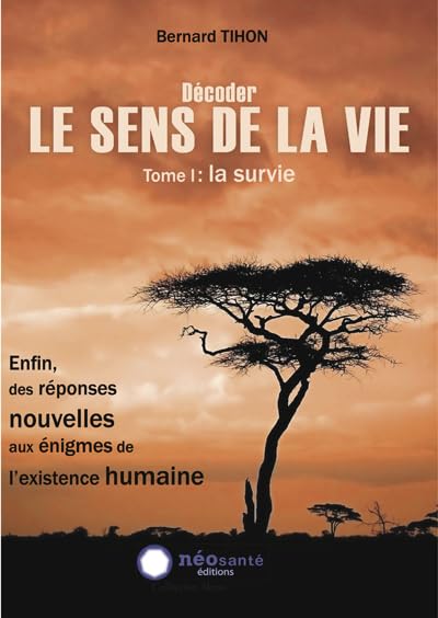 Décoder LE SENS DE LA VIE - Tome I : La survie 9782960024982