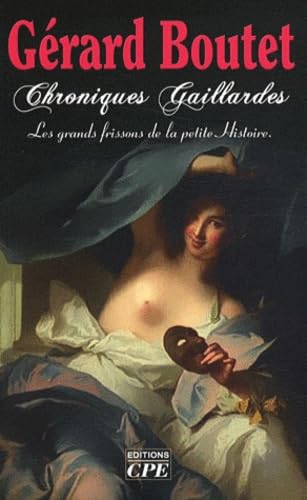 Chroniques gaillardes: De Clotilde à Joséphine, les grands frissons de la petite Histoire 9782845039988