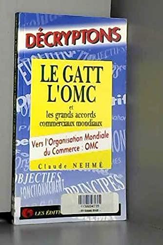 Le GATT, l'OMC et les grands accords commerciaux mondiaux: Vers l'Organisation mondiale du commerce, OMC 9782708116023