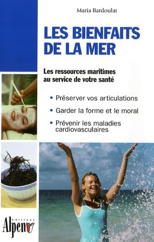 Les bienfaits de la mer: Des algues à la thalassothérapie, les multiples vertus des produits de la mer 9782914923842