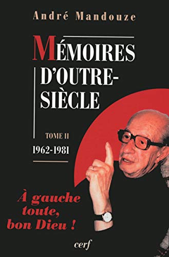 Mémoires d'outre-siècle,1962-1981, tome 2 : A gauche toute, bon Dieu ! 9782204070904