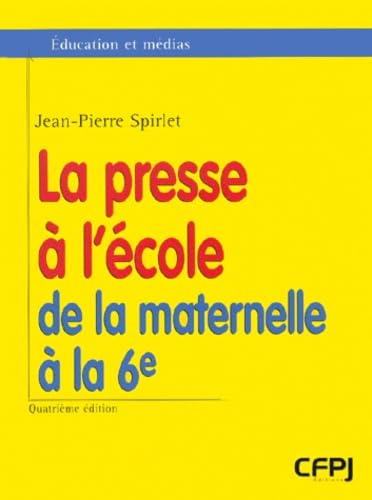 La Presse A L'Ecole, De La Maternelle A La 6eme. 4eme Edition 9782908056389
