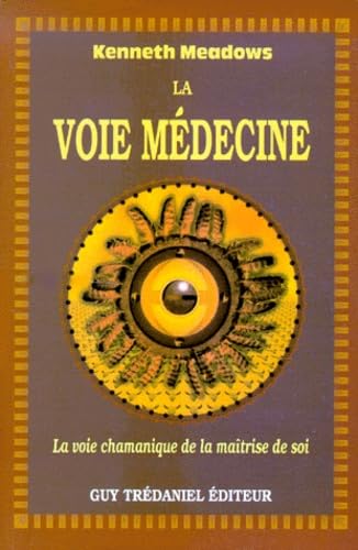 La voie médecine : La voie chamanique de la maîtrise de soi 9782844451392