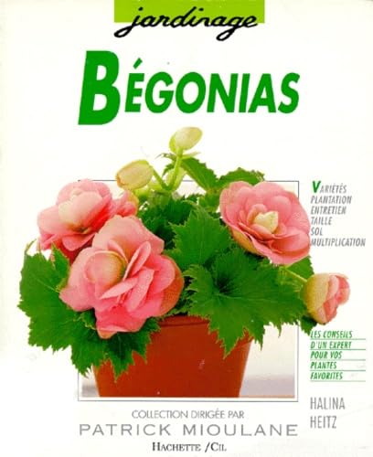 Bégonias: Des variétés pour le balcon, la terrasse, l'appartement et le jardin... 9782010180965