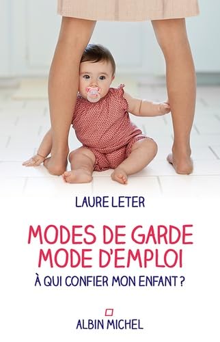 Modes de garde, mode d'emploi: A qui confier mon enfant ? 9782226257086