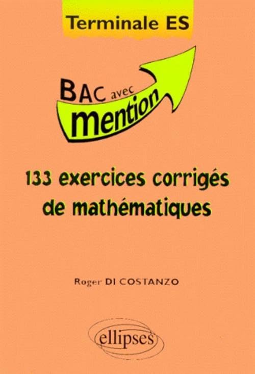 133 exercices corrigés de Mathématiques Terminale ES 9782729878450