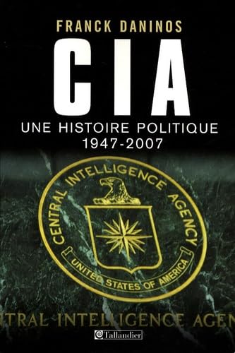 CIA: Une histoire politique (1947-2007) 9782847344004
