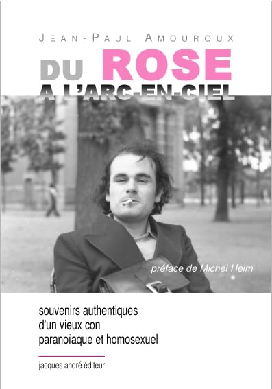 Du rose à l'arc-en-ciel: Souvenirs authentiques d'un vieux con paranoïaque et homosexuel 9782757003213
